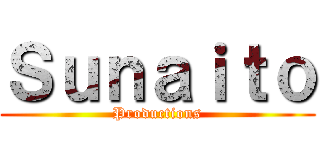 Ｓｕｎａｉｔｏ (Productions)