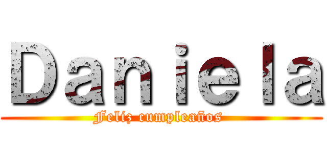 Ｄａｎｉｅｌａ (Feliz cumpleaños )