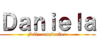 Ｄａｎｉｅｌａ (Feliz cumpleaños )