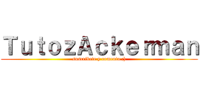 ＴｕｔｏｚＡｃｋｅｒｍａｎ (suscribete y comenta ;))