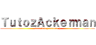ＴｕｔｏｚＡｃｋｅｒｍａｎ (suscribete y comenta ;))