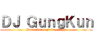 ＤＪ ＧｕｎｇＫｕｎ (Music Anime Friday Night)
