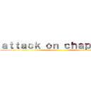 ａｔｔａｃｋ ｏｎ ｃｈａｐｕｌｉｎ ()