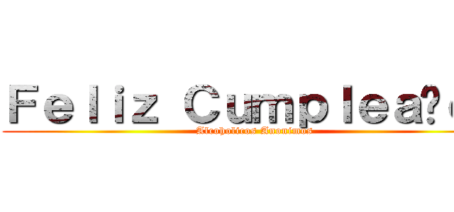 Ｆｅｌｉｚ Ｃｕｍｐｌｅａñｏｓ (Alcoholicos Anonimos)