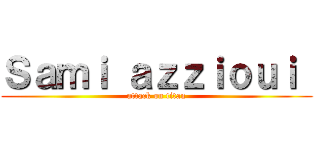 Ｓａｍｉ ａｚｚｉｏｕｉ  (attack on titan)