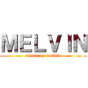 ＭＥＬＶＩＮ (attack on melvin)