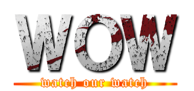 ＷＯＷ (watch our watch)