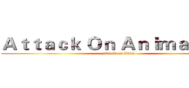 Ａｔｔａｃｋ Ｏｎ Ａｎｉｍａｔｉｏｎ (attack on titan)