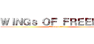 ＷＩＮＧｓ ＯＦ ＦＲＥＥＤＯＭ (Attack on titan)