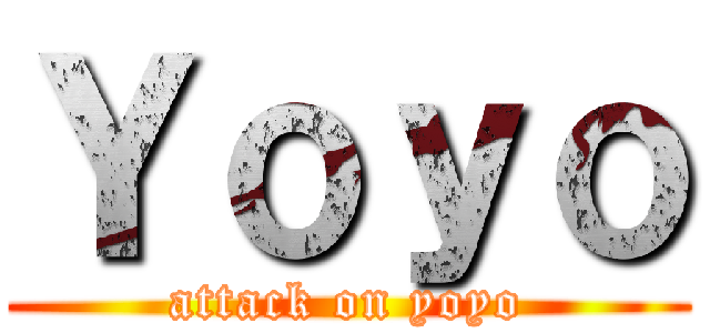Ｙｏｙｏ (attack on yoyo)