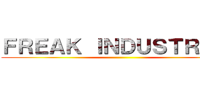 ＦＲＥＡＫ ＩＮＤＵＳＴＲＩＥＳ ()