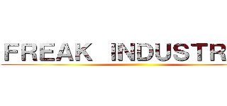 ＦＲＥＡＫ ＩＮＤＵＳＴＲＩＥＳ ()