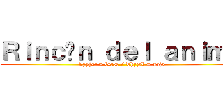Ｒｉｎｃóｎ ｄｅｌ ａｎｉｍｅ (Zyphor = borde / Thyzok = majo)