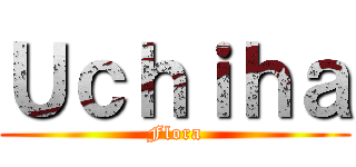 Ｕｃｈｉｈａ (Flora)