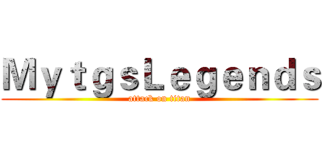 ＭｙｔｇｓＬｅｇｅｎｄｓ (attack on titan)