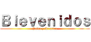 Ｂｉｅｖｅｎｉｄｏｓ (Pulsa y Arrastra)