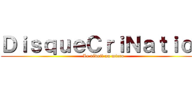 ＤｉｓｑｕｅＣｒｉＮａｔｉｏｎ (Le réveil au micro)