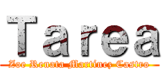 Ｔａｒｅａ (Zoe Renata Martínez Castro)