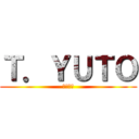 Ｔ．ＹＵＴＯ (暇人です)