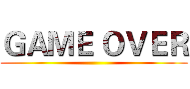 ＧＡＭＥ ＯＶＥＲ ()