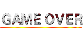 ＧＡＭＥ ＯＶＥＲ ()