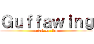 Ｇｕｆｆａｗｉｎｇ (attack on titan)