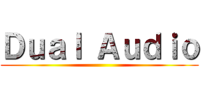 Ｄｕａｌ Ａｕｄｉｏ ()