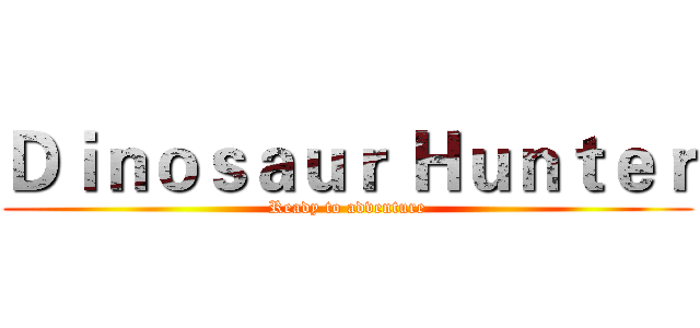 Ｄｉｎｏｓａｕｒ Ｈｕｎｔｅｒ (Ready to adventure)