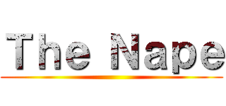 Ｔｈｅ Ｎａｐｅ ()
