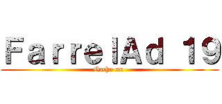 ＦａｒｒｅｌＡｄ １９ (Gacha on )
