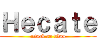 Ｈｅｃａｔｅ (attack on titan)
