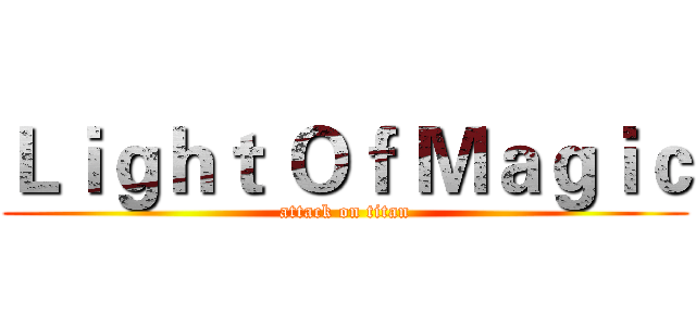 Ｌｉｇｈｔ Ｏｆ Ｍａｇｉｃ (attack on titan)