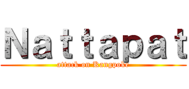 Ｎａｔｔａｐａｔ (attack on Kangpoke)