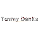 Ｔｏｍｍｙ Ｄａｎｋｓ ()