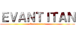 ＥＶＡＮＴＩＴＡＮ (Erererereren)