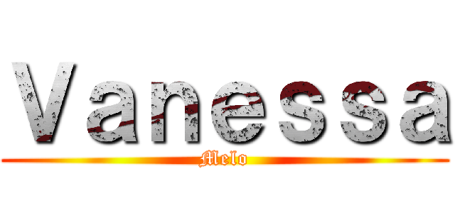 Ｖａｎｅｓｓａ (Melo)