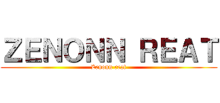 ＺＥＮＯＮＮ ＲＥＡＴ (Zenonn reat)
