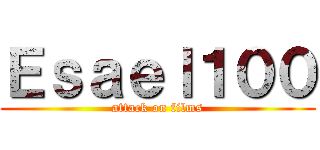 Ｅｓａｅｌ１００ (attack on films)