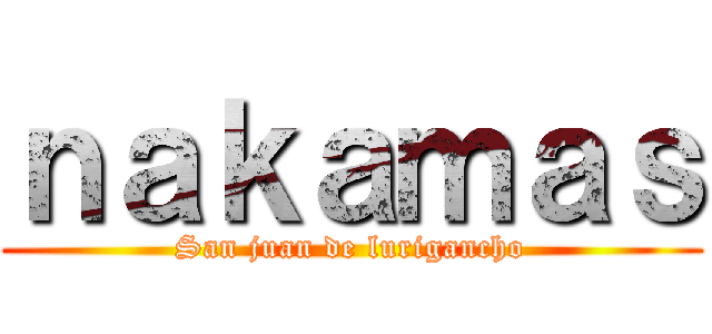 ｎａｋａｍａｓ (San juan de lurigancho)