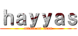 ｈａｙｙａｓ (attack on titan)