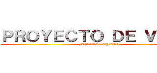 ＰＲＯＹＥＣＴＯ ＤＥ ＶＩＤＡ  (JUNIOR LAYNES)