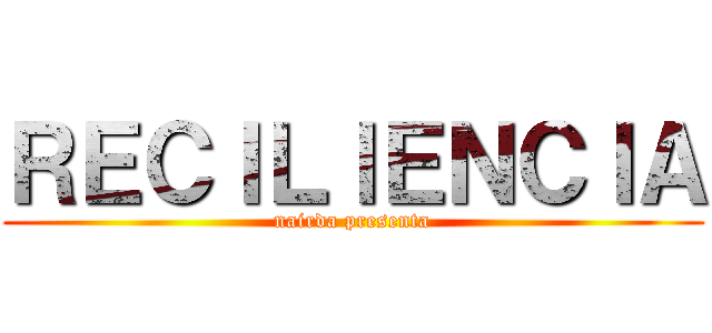 ＲＥＣＩＬＩＥＮＣＩＡ (nairda presenta)