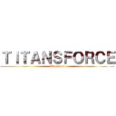 ＴＩＴＡＮＳＦＯＲＣＥ (Warriors)