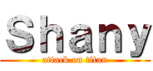 Ｓｈａｎｙ (attack on titan)