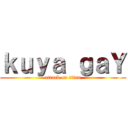 ｋｕｙａ ｇａＹ (attack on titan)