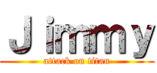 Ｊｉｍｍｙ (attack on titan)