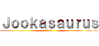 Ｊｏｏｋａｓａｕｒｕｓ (Jack)