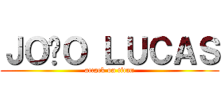 ＪＯÃＯ ＬＵＣＡＳ (attack on titan)