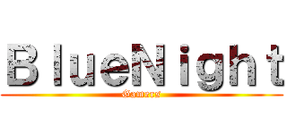 ＢｌｕｅＮｉｇｈｔ (Gamers)