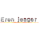 Ｅｒｅｎ ｊｅａｇｅｒ  (Attaque des titan)